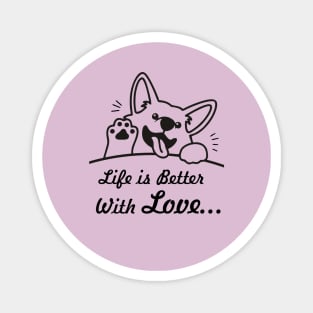 Life is better, with Love... Funny Dog T-Shirt White Magnet